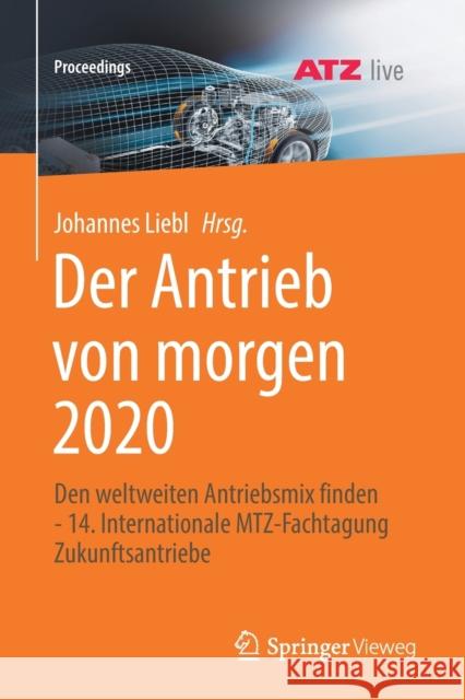 Der Antrieb Von Morgen 2020: Den Weltweiten Antriebsmix Finden - 14. Internationale Mtz-Fachtagung Zukunftsantriebe Johannes Liebl 9783658352936