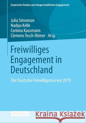 Freiwilliges Engagement in Deutschland: Der Deutsche Freiwilligensurvey 2019 Julia Simonson Nadiya Kelle Corinna Kausmann 9783658353162 Springer vs