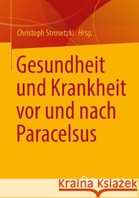 Gesundheit Und Krankheit VOR Und Nach Paracelsus Christoph Strosetzki 9783658353278 Springer vs