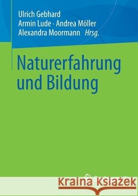 Naturerfahrung Und Bildung Ulrich Gebhard Armin Lude Andrea M 9783658353339 Springer vs