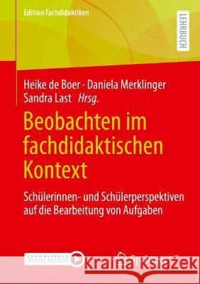 Beobachten Im Fachdidaktischen Kontext: Schülerinnen- Und Schülerperspektiven Auf Die Bearbeitung Von Aufgaben De Boer, Heike 9783658353544 Springer vs