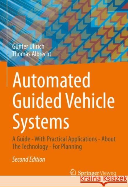 Automated Guided Vehicle Systems: A Guide - With Practical Applications - About the Technology - For Planning Ullrich, Günter 9783658353865