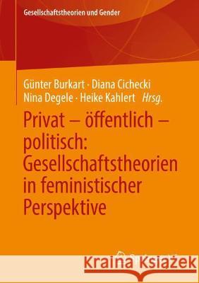 Privat - Öffentlich - Politisch: Gesellschaftstheorien in Feministischer Perspektive Burkart, Günter 9783658354008 Springer vs