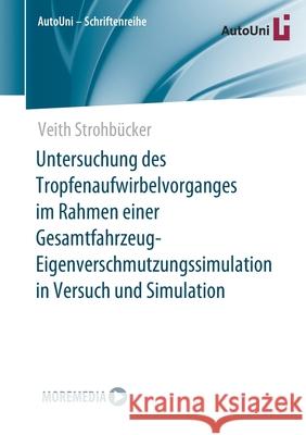 Untersuchung Des Tropfenaufwirbelvorganges Im Rahmen Einer Gesamtfahrzeug-Eigenverschmutzungssimulation in Versuch Und Simulation Strohb 9783658354077 Springer Vieweg