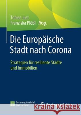 Die Europäische Stadt Nach Corona: Strategien Für Resiliente Städte Und Immobilien Just, Tobias 9783658354305 Springer Gabler
