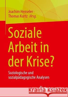 Soziale Arbeit in Der Krise?: Soziologische Und Sozialpädagogische Analysen Henseler, Joachim 9783658354367 Springer vs