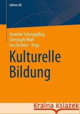 Kulturelle Bildung Annette Scheunpflug Christoph Wulf Ivo Z 9783658354534 Springer vs