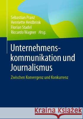 Journalismus Und Unternehmenskommunikation: Zwischen Konvergenz Und Konkurrenz Pranz, Sebastian 9783658354701 Springer