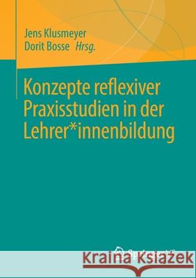 Konzepte Reflexiver Praxisstudien in Der Lehrer*innenbildung Klusmeyer, Jens 9783658354824