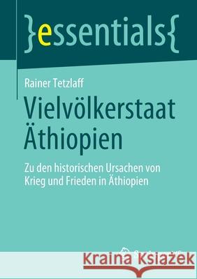 Vielvölkerstaat Äthiopien: Zu Den Historischen Ursachen Von Krieg Und Frieden in Äthiopien Tetzlaff, Rainer 9783658354961 Springer vs