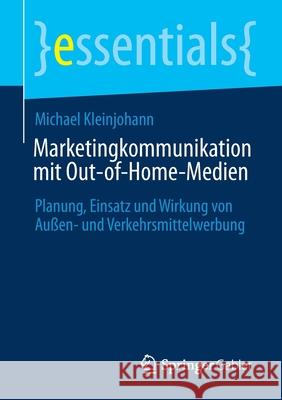 Marketingkommunikation Mit Out-Of-Home-Medien: Planung, Einsatz Und Wirkung Von Außen- Und Verkehrsmittelwerbung Kleinjohann, Michael 9783658355029 Springer Fachmedien Wiesbaden