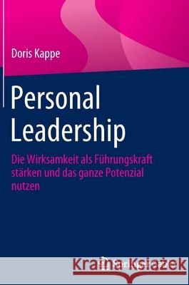 Personal Leadership: Die Wirksamkeit ALS Führungskraft Stärken Und Das Ganze Potenzial Nutzen Kappe, Doris 9783658355265 Springer Fachmedien Wiesbaden