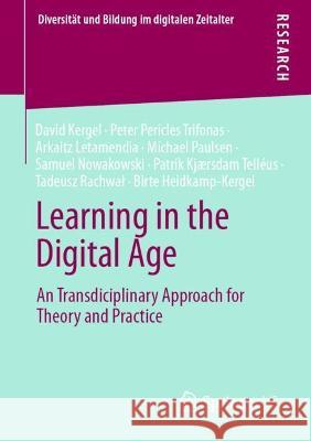 Learning in the Digital Age: A Transdisciplinary Approach for Theory and Practice Kergel, David 9783658355357