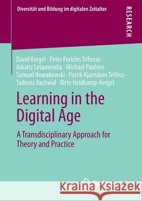 Learning in the Digital Age: A Transdisciplinary Approach for Theory and Practice Kergel, David 9783658355357 Springer Fachmedien Wiesbaden