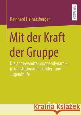 Mit Der Kraft Der Gruppe: Die Angewandte Gruppendynamik in Der Stationären Kinder- Und Jugendhilfe Heinetsberger, Reinhard 9783658355449 Springer Fachmedien Wiesbaden