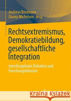 Rechtsextremismus, Demokratiebildung, Gesellschaftliche Integration: Interdisziplinäre Debatten Und Forschungsbilanzen Beelmann, Andreas 9783658355630 Springer Fachmedien Wiesbaden