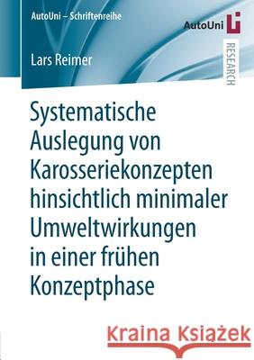 Systematische Auslegung Von Karosseriekonzepten Hinsichtlich Minimaler Umweltwirkungen in Einer Frühen Konzeptphase Reimer, Lars 9783658355678