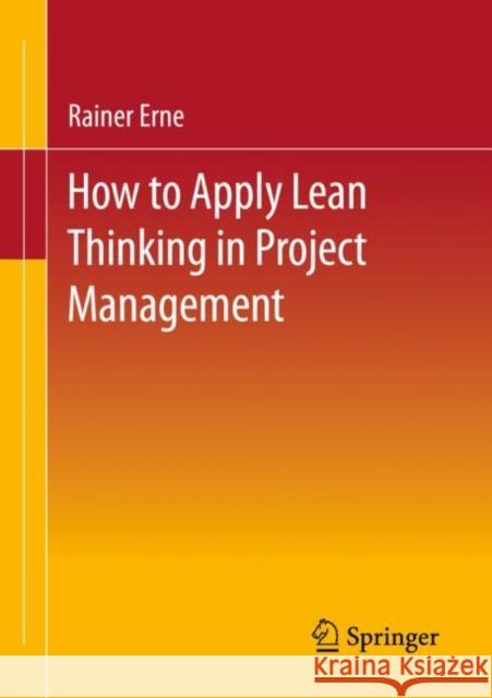 Lean Project Management - How to Apply Lean Thinking to Project Management Erne, Rainer 9783658355715