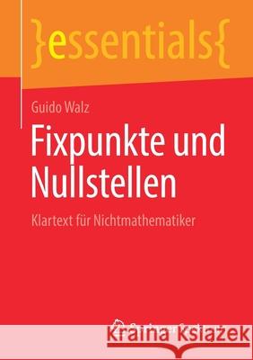 Fixpunkte Und Nullstellen: Klartext Für Nichtmathematiker Walz, Guido 9783658355760 Springer Spektrum