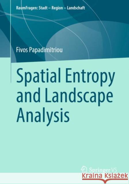 Spatial Entropy and Landscape Analysis Fivos Papadimitriou 9783658355951 Springer vs