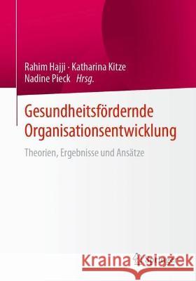 Gesundheitsfördernde Organisationsentwicklung: Theorien, Ergebnisse Und Ansätze Hajji, Rahim 9783658356026