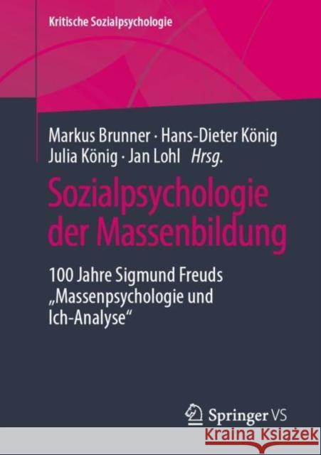 Sozialpsychologie Der Massenbildung: 100 Jahre Sigmund Freuds Massenpsychologie Und Ich-Analyse Brunner, Markus 9783658356927