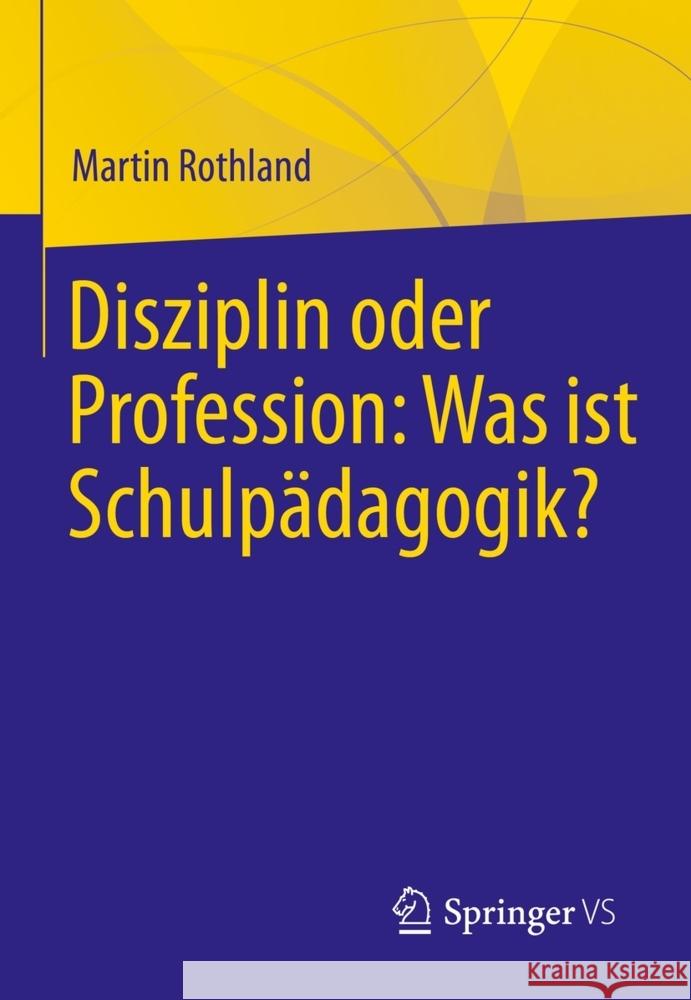 Disziplin Oder Profession: Was Ist Schulpädagogik? Rothland, Martin 9783658357085 Springer Fachmedien Wiesbaden