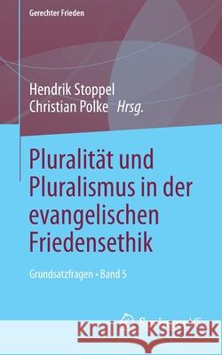 Pluralität Und Pluralismus in Der Evangelischen Friedensethik: Grundsatzfragen - Band 5 Stoppel, Hendrik 9783658357375 Springer Fachmedien Wiesbaden