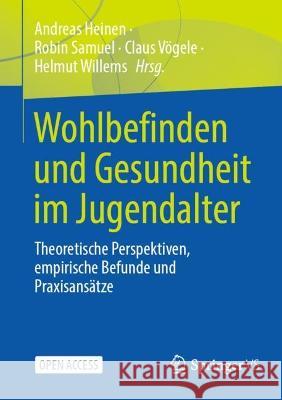 Wohlbefinden Und Gesundheit Im Jugendalter: Theoretische Perspektiven, Empirische Befunde Und Praxisansätze Heinen, Andreas 9783658357436 Springer Fachmedien Wiesbaden