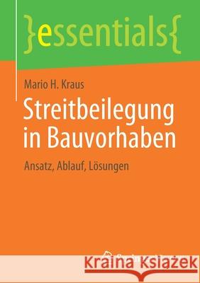 Streitbeilegung in Bauvorhaben: Ansatz, Ablauf, Lösungen Kraus, Mario H. 9783658357887 Springer Fachmedien Wiesbaden