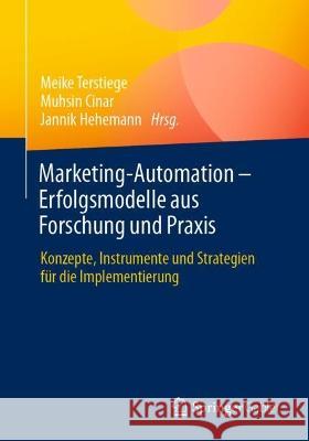 Marketing-Automation - Erfolgsmodelle Aus Forschung Und Praxis: Konzepte, Instrumente Und Strategien Für Die Implementierung Terstiege, Meike 9783658358228