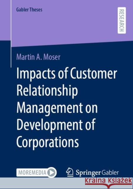 Impacts of Customer Relationship Management on Development of Corporations Martin A. Moser 9783658358341