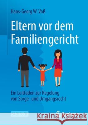 Eltern VOR Dem Familiengericht: Ein Leitfaden Zur Regelung Von Sorge- Und Umgangsrecht Voß, Hans-Georg W. 9783658358471 Springer Fachmedien Wiesbaden