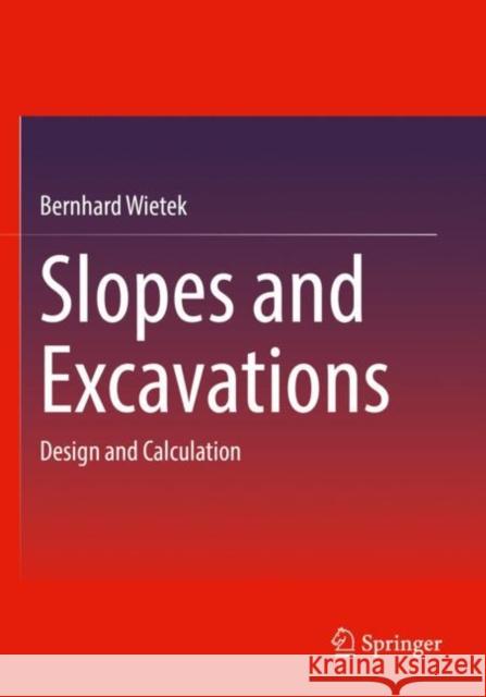 Slopes and Excavations: Design and Calculation Bernhard Wietek 9783658358556 Springer