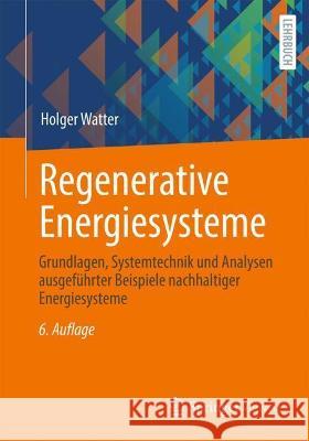 Regenerative Energiesysteme: Grundlagen, Systemtechnik Und Analysen Ausgeführter Beispiele Nachhaltiger Energiesysteme Watter, Holger 9783658358679