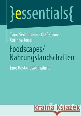 Foodscapes/Nahrungslandschaften: Eine Bestandsaufnahme Timo Sedelmeier Olaf K 9783658358716 Springer vs