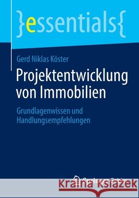 Projektentwicklung Von Immobilien: Grundlagenwissen Und Handlungsempfehlungen Köster, Gerd Niklas 9783658358754 Springer Gabler