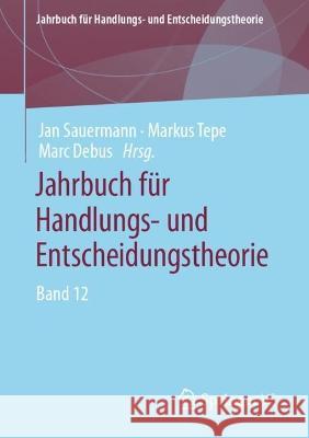 Jahrbuch Für Handlungs- Und Entscheidungstheorie: Band 12 Sauermann, Jan 9783658358778