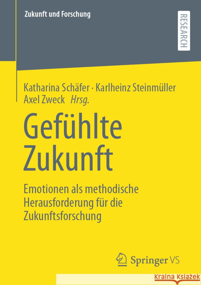 Gefühlte Zukunft: Emotionen ALS Methodische Herausforderung Für Die Zukunftsforschung Schäfer, Katharina 9783658358891