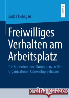 Freiwilliges Verhalten Am Arbeitsplatz: Die Bedeutung Von Kompetenzen Für Organizational Citizenship Behavior Hohagen, Saskia 9783658359096 Springer Fachmedien Wiesbaden