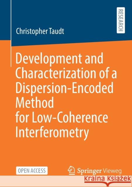 Development and Characterization of a Dispersion-Encoded Method for Low-Coherence Interferometry Christopher Taudt 9783658359256 Springer Vieweg