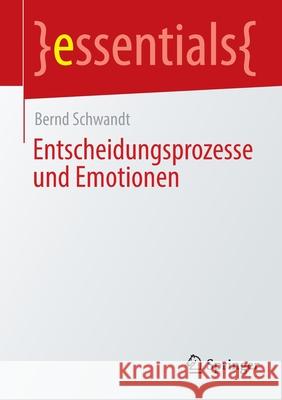 Entscheidungsprozesse Und Emotionen Schwandt, Bernd 9783658359355 Springer
