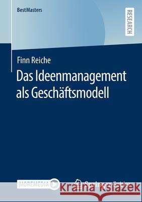 Das Ideenmanagement ALS Geschäftsmodell Reiche, Finn 9783658359379 Springer Fachmedien Wiesbaden