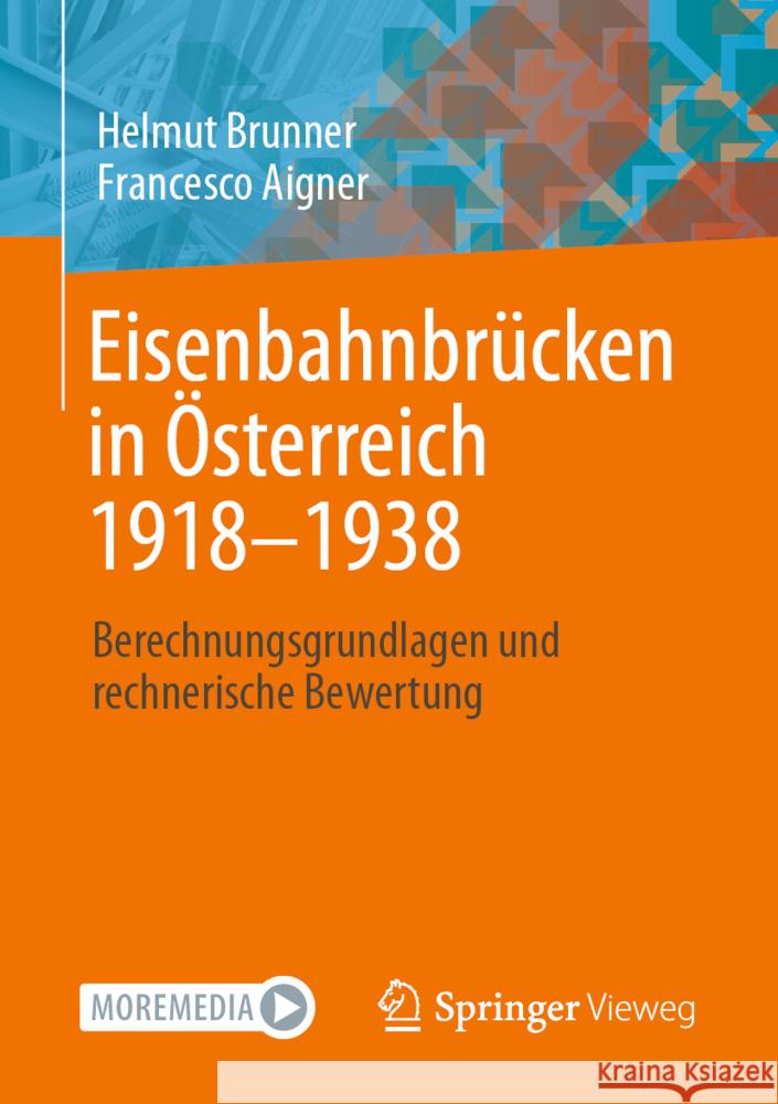 Eisenbahnbrücken in Österreich 1918-1938: Berechnungsgrundlagen Und Rechnerische Bewertung Brunner, Helmut 9783658359539