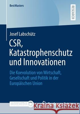Csr, Katastrophenschutz Und Innovationen: Die Koevolution Von Wirtschaft, Gesellschaft Und Politik in Der Europäischen Union Labschütz, Josef 9783658359577 Springer Fachmedien Wiesbaden