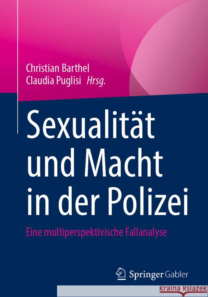 Sexualität Und Macht in Der Polizei: Eine Multiperspektivische Fallanalyse Barthel, Christian 9783658359867 Springer Fachmedien Wiesbaden