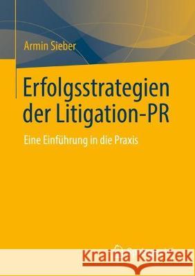 Erfolgsstrategien Der Litigation-PR: Eine Einführung in Die Praxis Sieber, Armin 9783658359928