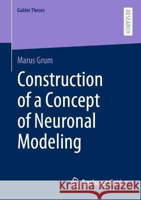 Construction of a Concept of Neuronal Modeling Marcus Grum 9783658359980 Springer Fachmedien Wiesbaden