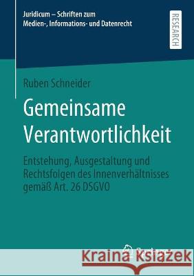 Gemeinsame Verantwortlichkeit: Entstehung, Ausgestaltung Und Rechtsfolgen Des Innenverhältnisses Gemäß Art. 26 Dsgvo Schneider, Ruben 9783658360115 Springer Fachmedien Wiesbaden