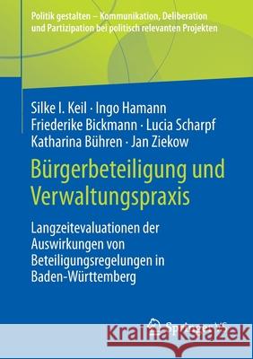 Bürgerbeteiligung Und Verwaltungspraxis: Langzeitevaluationen Der Auswirkungen Von Beteiligungsregelungen in Baden-Württemberg Keil, Silke I. 9783658360252 Springer vs